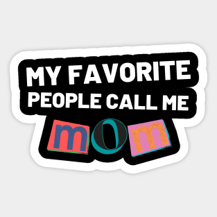 My Favorite People Call Me Mom. Funny Mom Design. Sticker